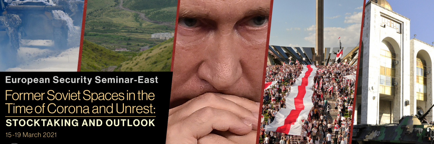 Graphic with five vertical photos, tanks, mountain land scape, Supreme Ruler Vladimir Putin, Belarus flag, and a tank in front of a mosque. Heading on the left hand reads, European Security Seminar-East, Former Soviet Spaces in the Time of Corona and Unrest: Stocktaking and Outlook 15 to the 19 of March 202.