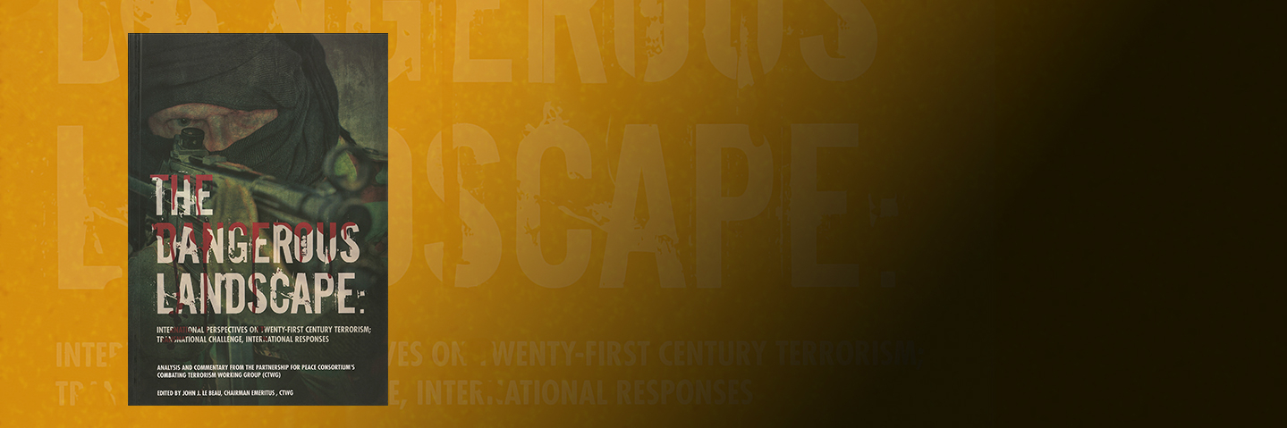 Cover for The dangerous landscape: international perspectives on twenty-first century terrorism; transnational challenge, international responses : analysis and commentary from the Partnership for Peace Consortium's Combating Terrorism Working Group (CTWG)