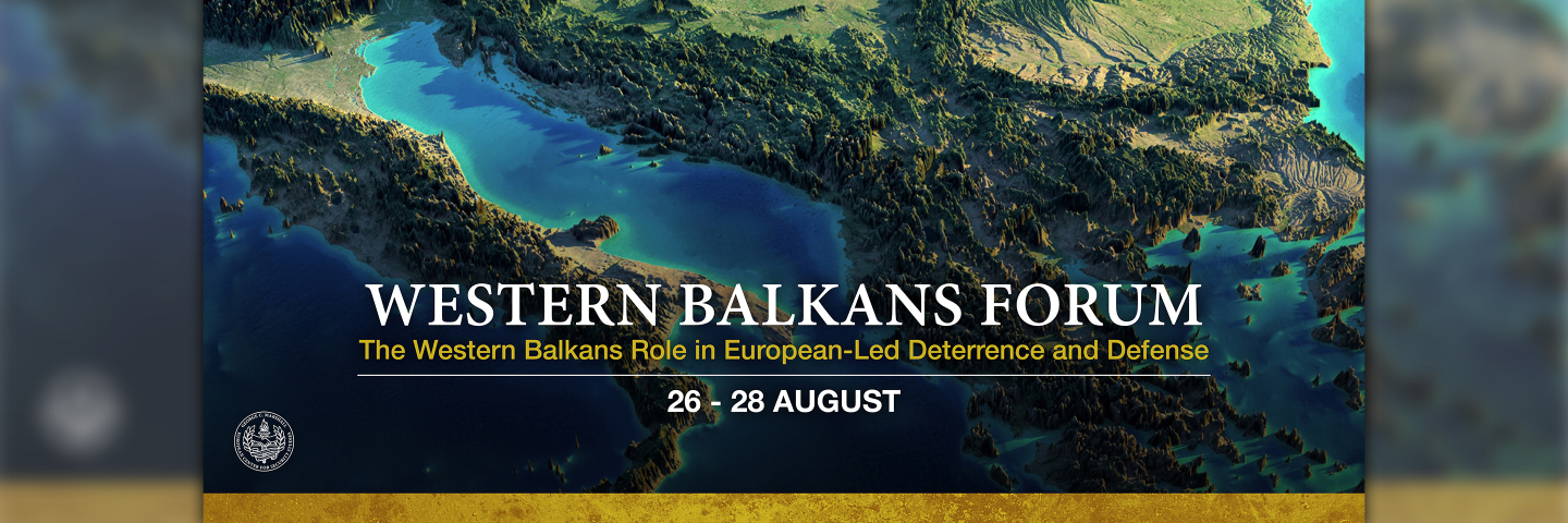A stylized satellite map of Southeast Europe highlights the Adriatic Sea and surrounding mountain ranges. Overlaid text reads “Western Balkans Forum – The Western Balkans Role in European-Led Deterrence and Defense, 26–28 August.