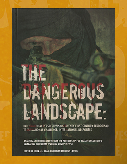 Cover for The dangerous landscape: international perspectives on twenty-first century terrorism; transnational challenge, international responses : analysis and commentary from the Partnership for Peace Consortium's Combating Terrorism Working Group (CTWG)