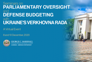 Marshall Center Conducts Virtual Seminars on Oversight, Budgeting with Members of Ukraine’s Parliament