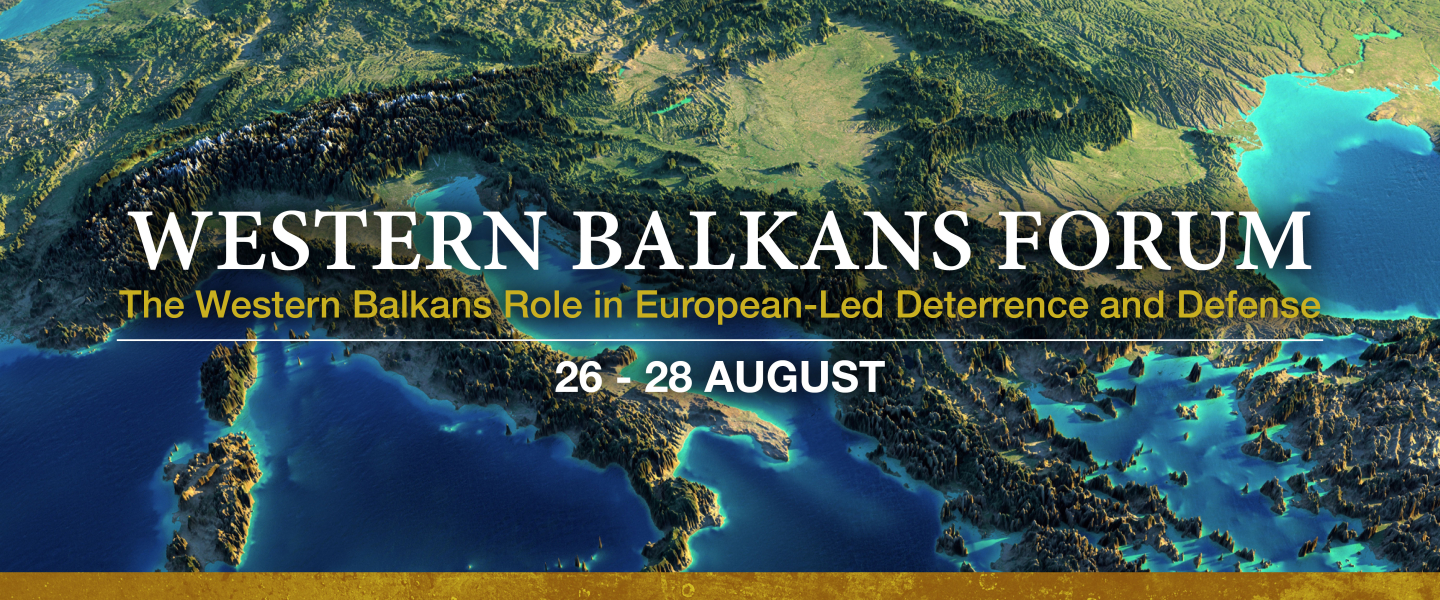 A stylized satellite map of Southeast Europe highlights the Adriatic Sea and surrounding mountain ranges. Overlaid text reads “Western Balkans Forum – The Western Balkans Role in European-Led Deterrence and Defense, 26–28 August.”